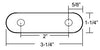 SHACKLE STRAP 2" ON CENTER, OVERALL DIMENSIONS, 3-1/4"L X 1-1/4", 9/16" HOLES
